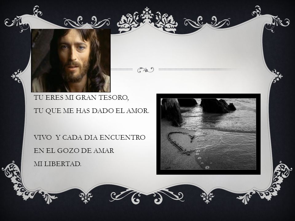 TU ERES MI GRAN TESORO, TU QUE ME HAS DADO EL AMOR. VIVO Y CADA DIA ENCUENTRO. EN EL GOZO DE AMAR.