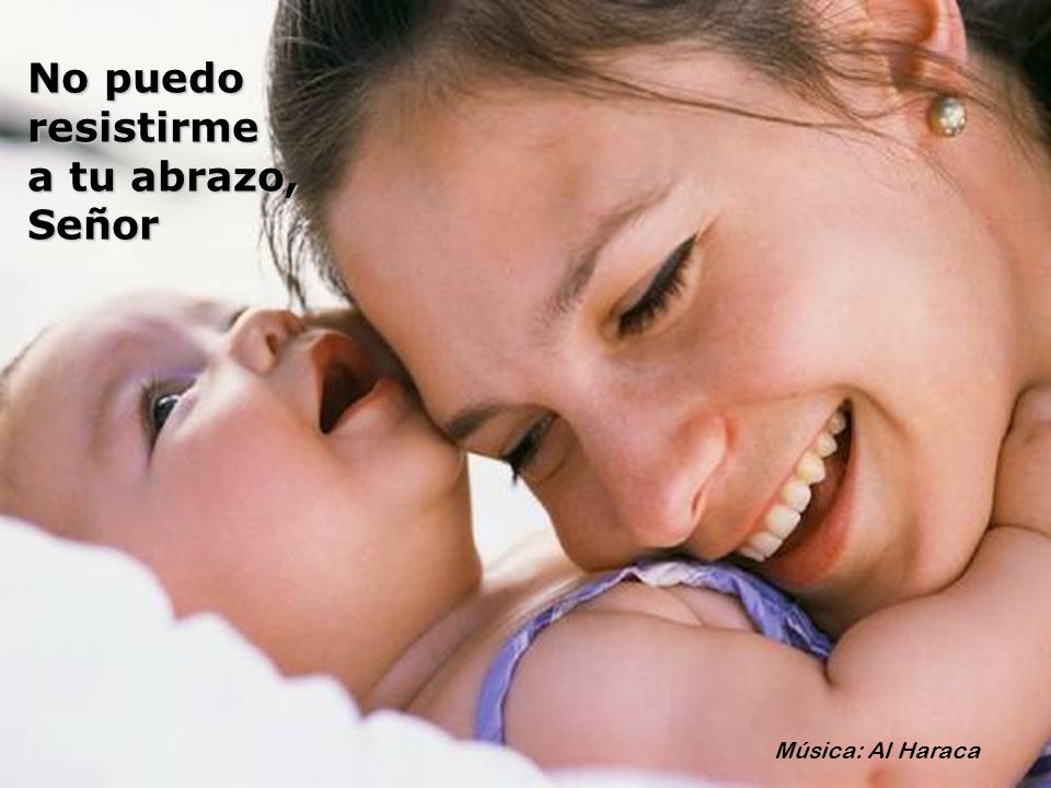 No puedo resistirme a tu abrazo, Señor Música: Al Haraca