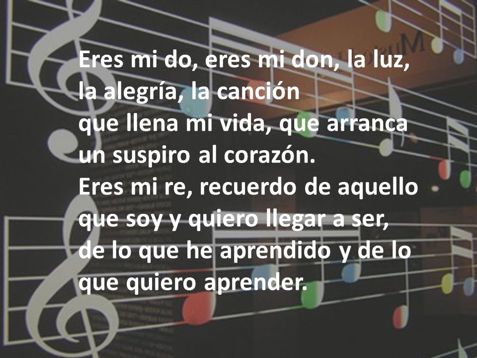Eres mi do, eres mi don, la luz, la alegría, la canción
