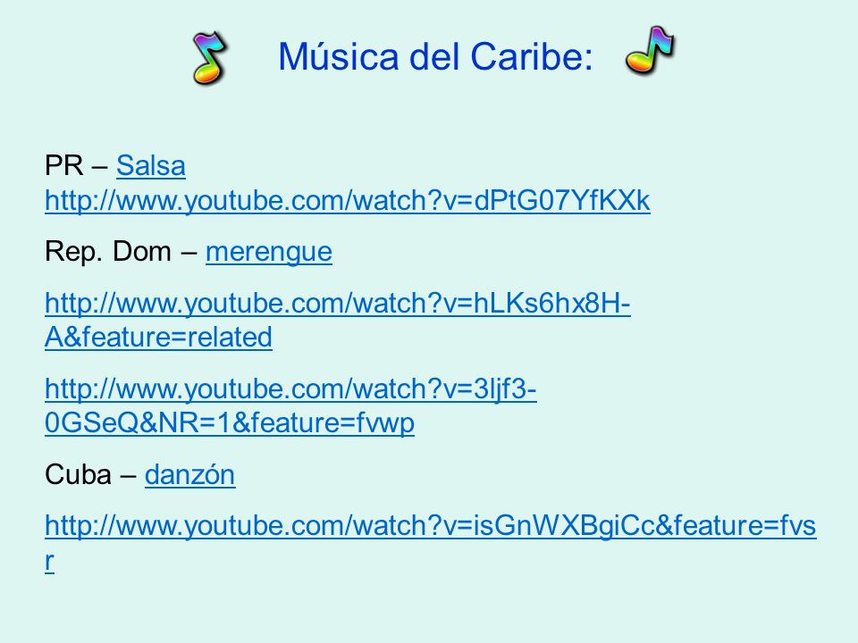 Música del Caribe: PR – Salsa   v=dPtG07YfKXk. Rep. Dom – merengue.