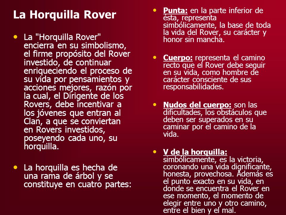 La Horquilla Rover Punta: en la parte inferior de ésta, representa simbólicamente, la base de toda la vida del Rover, su carácter y honor sin mancha.