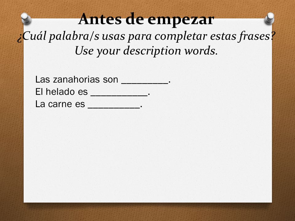 Antes de empezar ¿Cuál palabra/s usas para completar estas frases