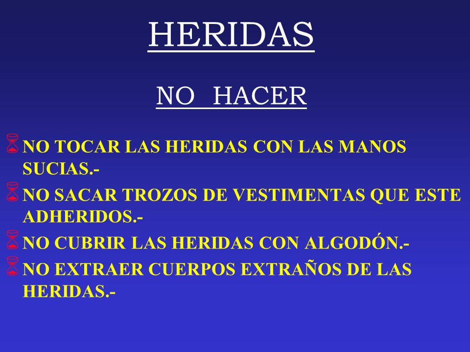 HERIDAS NO HACER NO TOCAR LAS HERIDAS CON LAS MANOS SUCIAS.-
