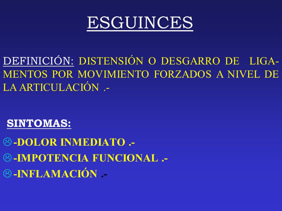 ESGUINCES DEFINICIÓN: DISTENSIÓN O DESGARRO DE LIGA-MENTOS POR MOVIMIENTO FORZADOS A NIVEL DE LA ARTICULACIÓN .-