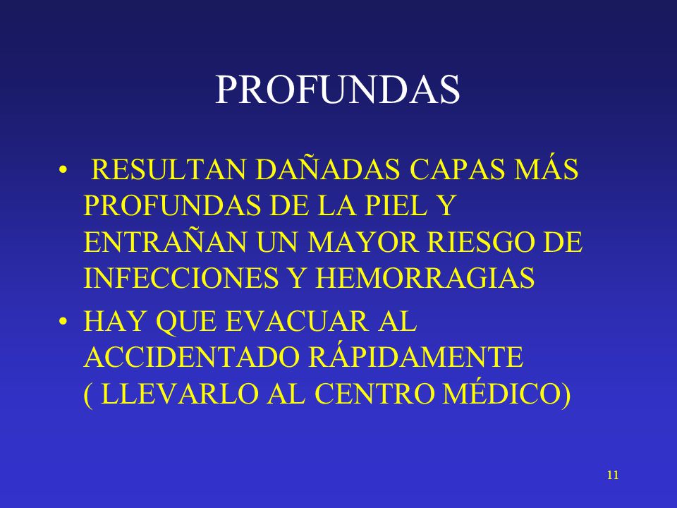 PROFUNDAS RESULTAN DAÑADAS CAPAS MÁS PROFUNDAS DE LA PIEL Y ENTRAÑAN UN MAYOR RIESGO DE INFECCIONES Y HEMORRAGIAS.