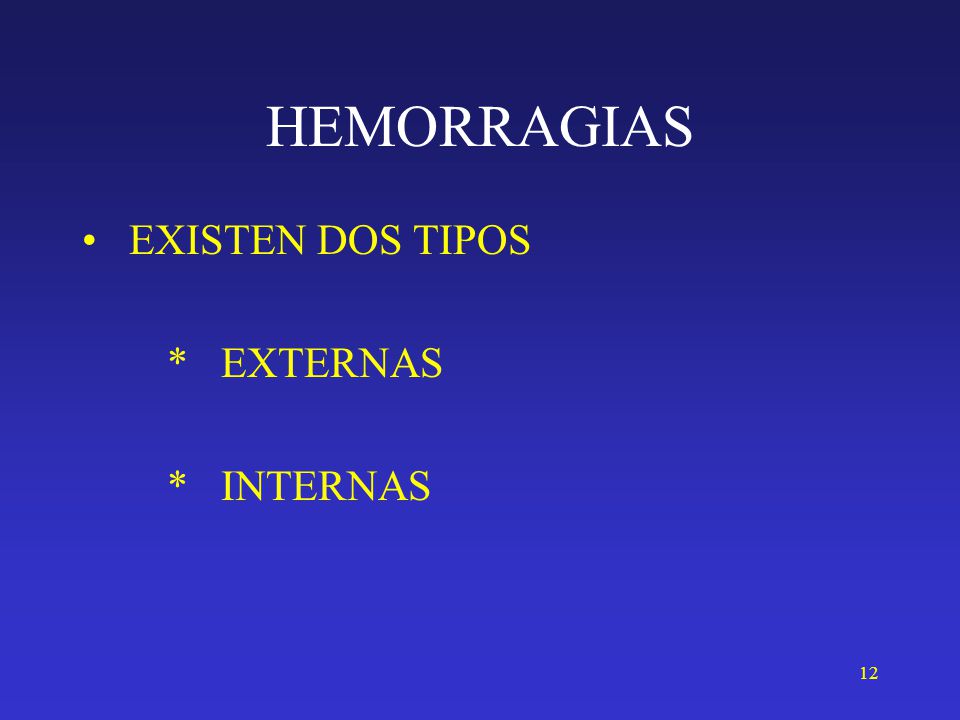 HEMORRAGIAS EXISTEN DOS TIPOS * EXTERNAS * INTERNAS