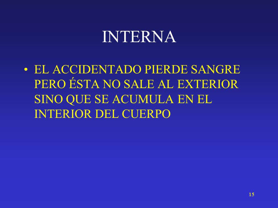 INTERNA EL ACCIDENTADO PIERDE SANGRE PERO ÉSTA NO SALE AL EXTERIOR SINO QUE SE ACUMULA EN EL INTERIOR DEL CUERPO.