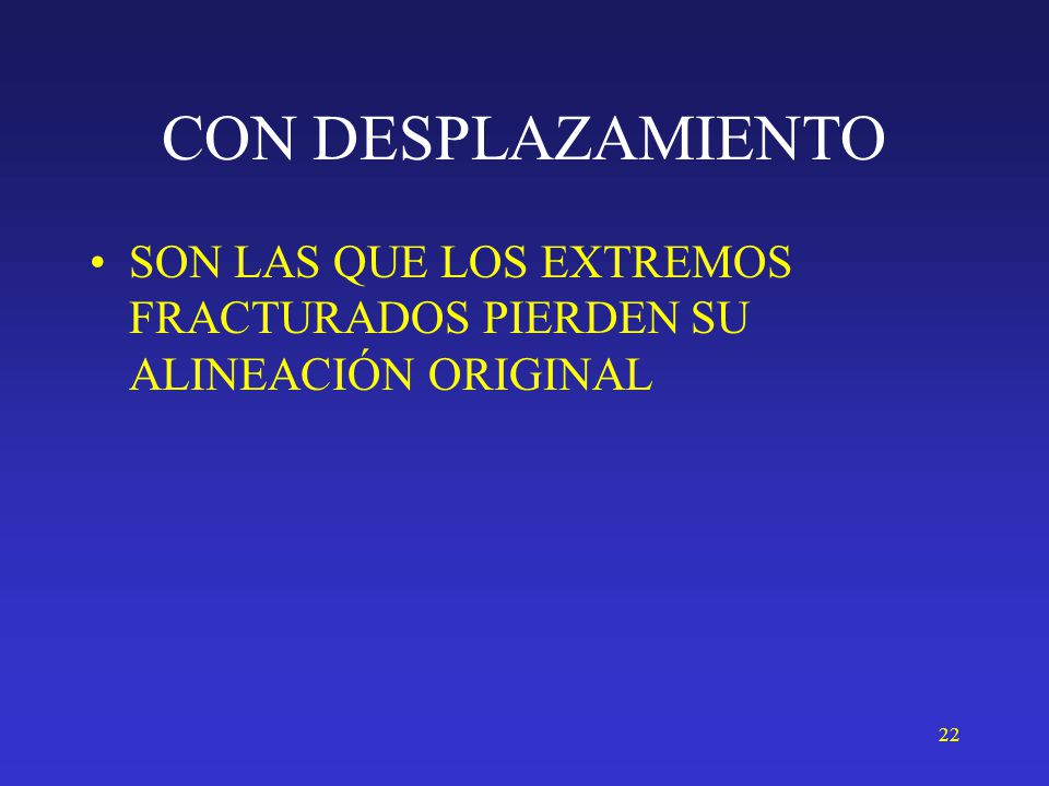 CON DESPLAZAMIENTO SON LAS QUE LOS EXTREMOS FRACTURADOS PIERDEN SU ALINEACIÓN ORIGINAL