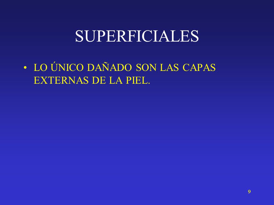 SUPERFICIALES LO ÚNICO DAÑADO SON LAS CAPAS EXTERNAS DE LA PIEL.