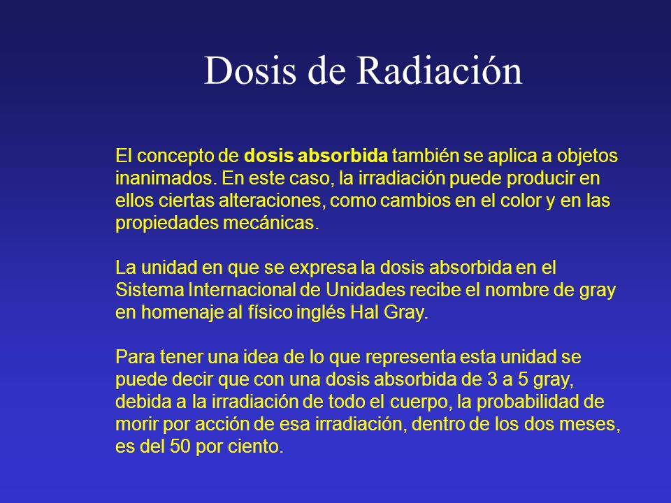 El concepto de dosis absorbida también se aplica a objetos inanimados