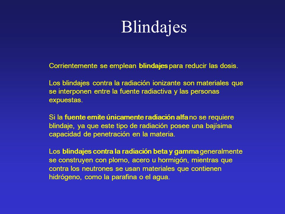 Blindajes Corrientemente se emplean blindajes para reducir las dosis.