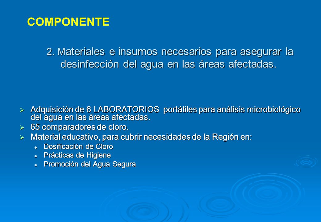 COMPONENTE 2. Materiales e insumos necesarios para asegurar la desinfección del agua en las áreas afectadas.
