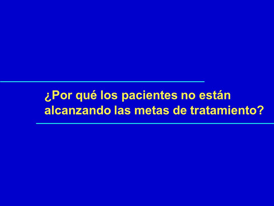 ¿Por qué los pacientes no están alcanzando las metas de tratamiento
