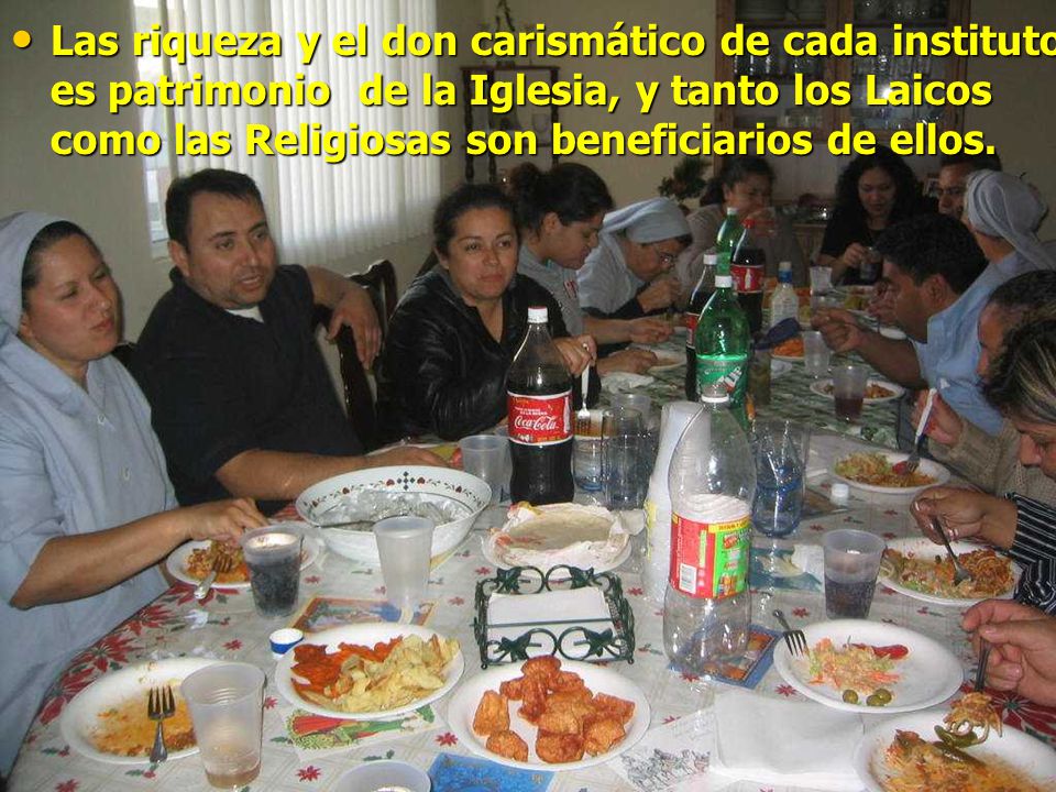 Las riqueza y el don carismático de cada instituto es patrimonio de la Iglesia, y tanto los Laicos como las Religiosas son beneficiarios de ellos.