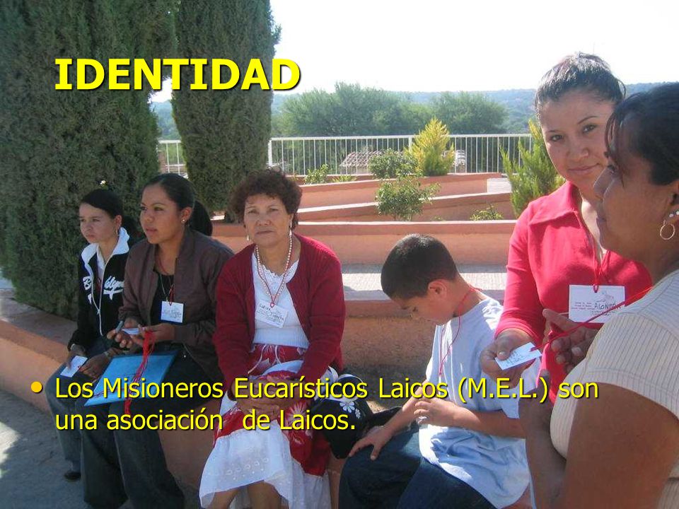 IDENTIDAD Los Misioneros Eucarísticos Laicos (M.E.L.) son una asociación de Laicos.