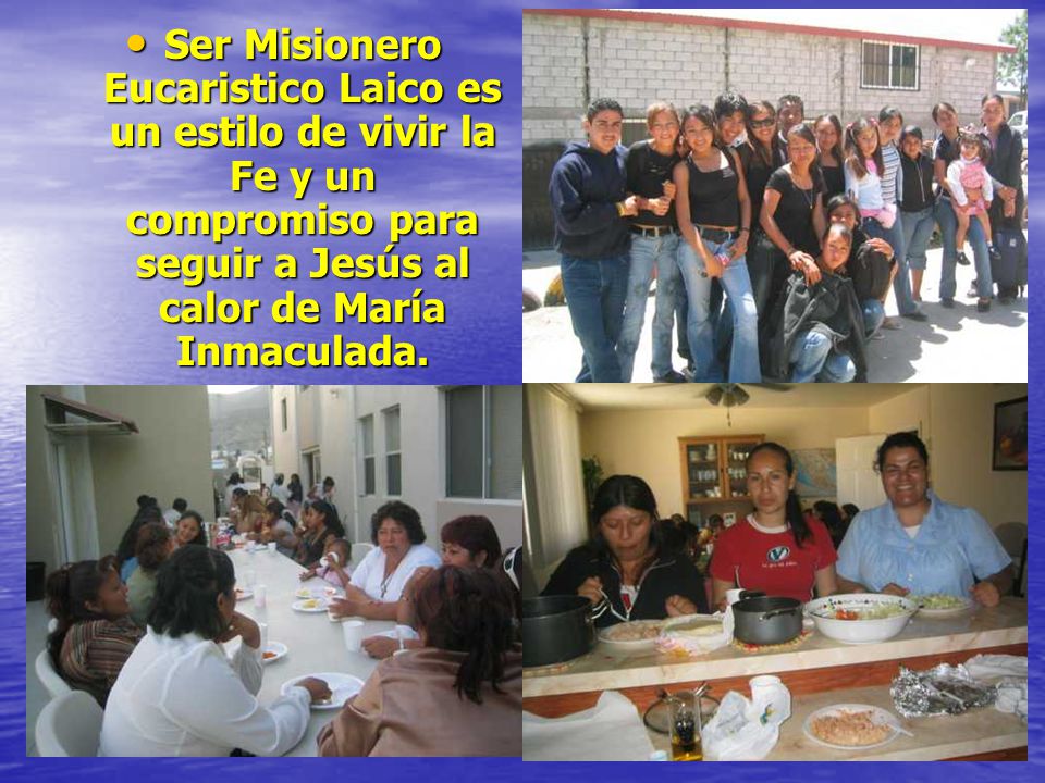 Ser Misionero Eucaristico Laico es un estilo de vivir la Fe y un compromiso para seguir a Jesús al calor de María Inmaculada.