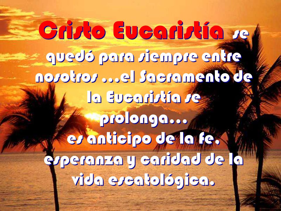 es anticipo de la fe, esperanza y caridad de la vida escatológica.