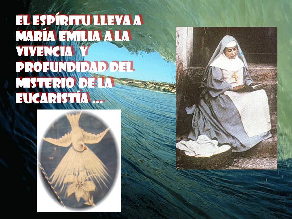 El espíritu lleva a maría emilia a la vivencia y profundidad del misterio de la eucaristía …
