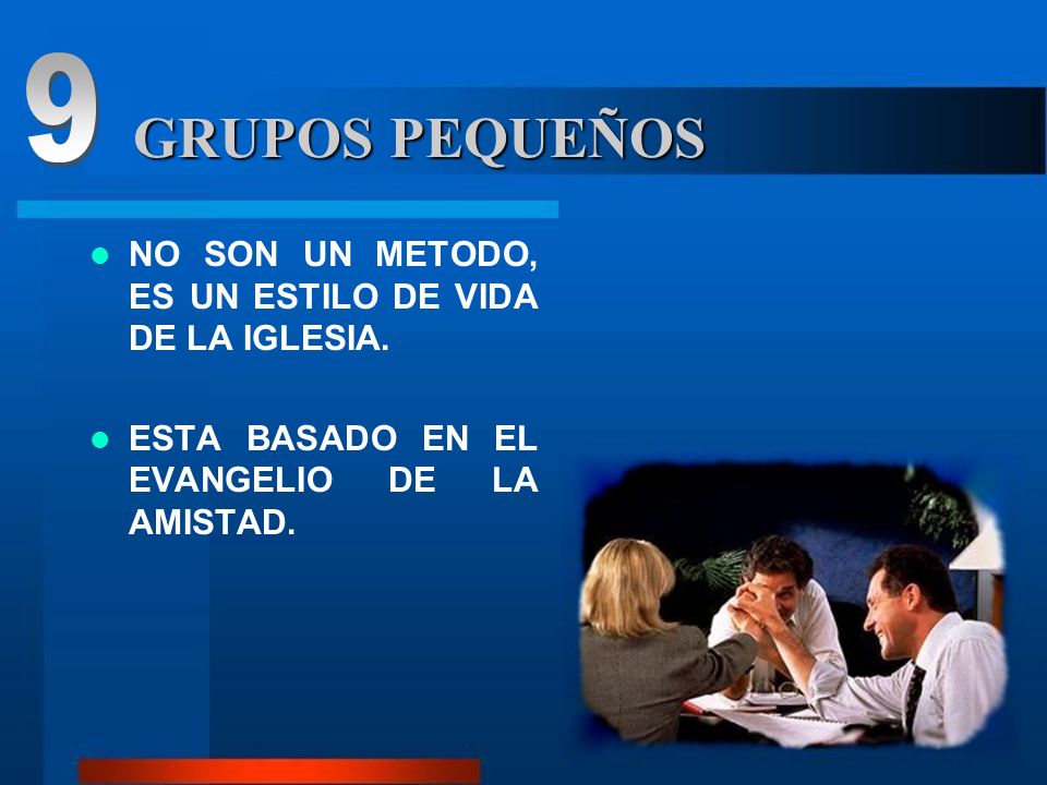 9 GRUPOS PEQUEÑOS. NO SON UN METODO, ES UN ESTILO DE VIDA DE LA IGLESIA.