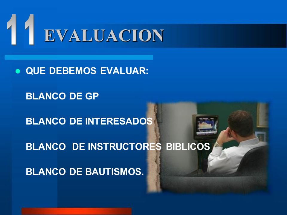 11 EVALUACION QUE DEBEMOS EVALUAR: BLANCO DE GP BLANCO DE INTERESADOS