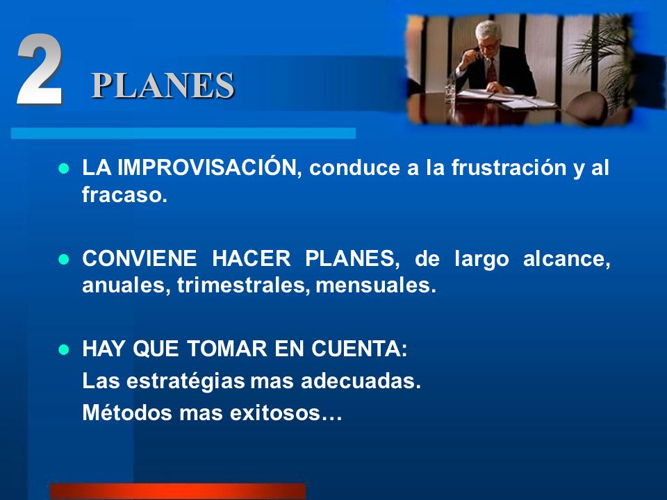 2 PLANES LA IMPROVISACIÓN, conduce a la frustración y al fracaso.