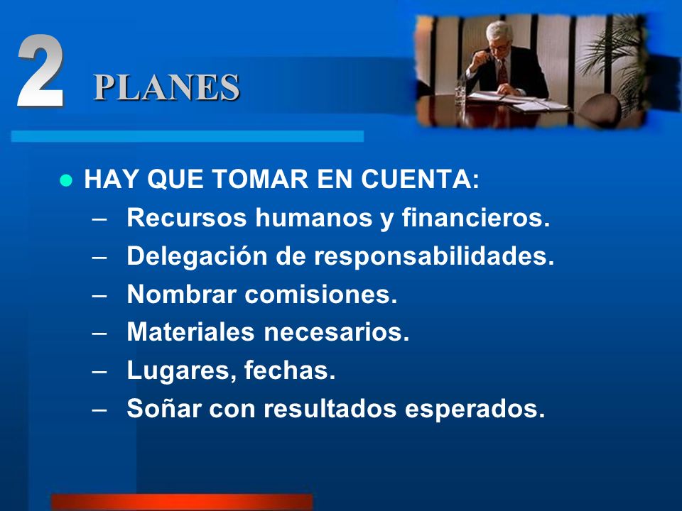 2 PLANES HAY QUE TOMAR EN CUENTA: Recursos humanos y financieros.