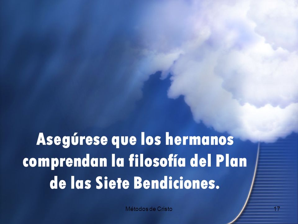 Asegúrese que los hermanos comprendan la filosofía del Plan de las Siete Bendiciones.