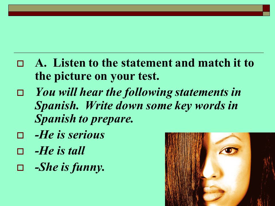 A. Listen to the statement and match it to the picture on your test.