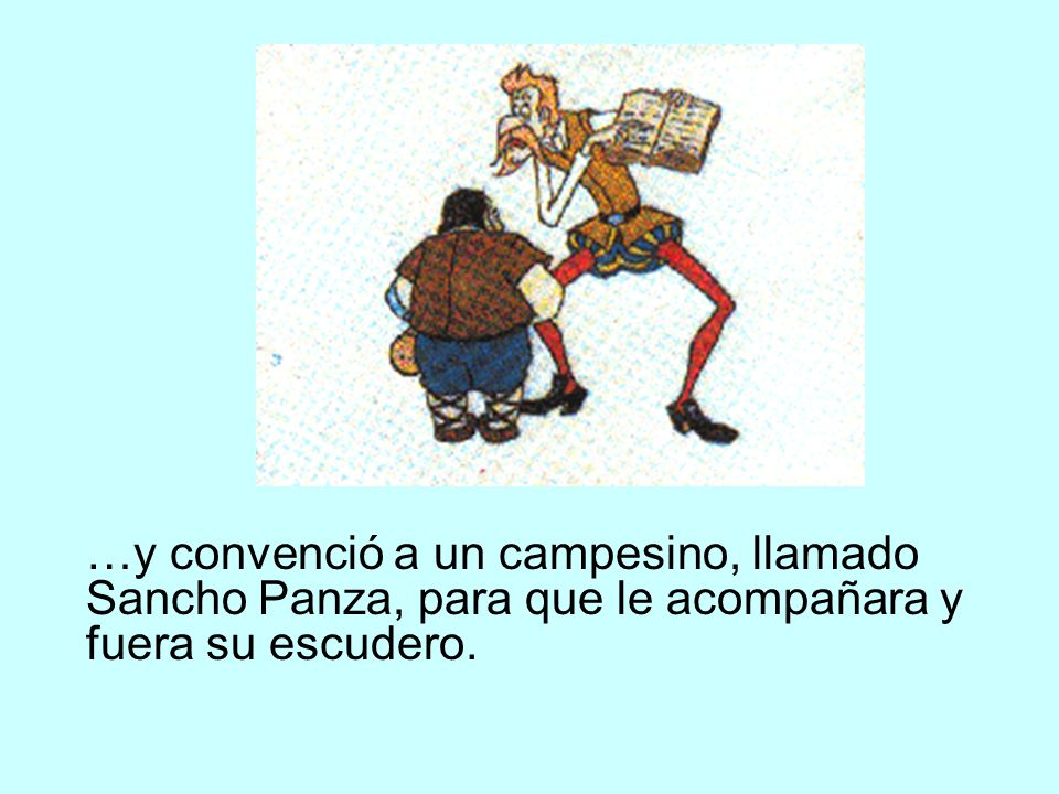 …y convenció a un campesino, llamado Sancho Panza, para que le acompañara y fuera su escudero.