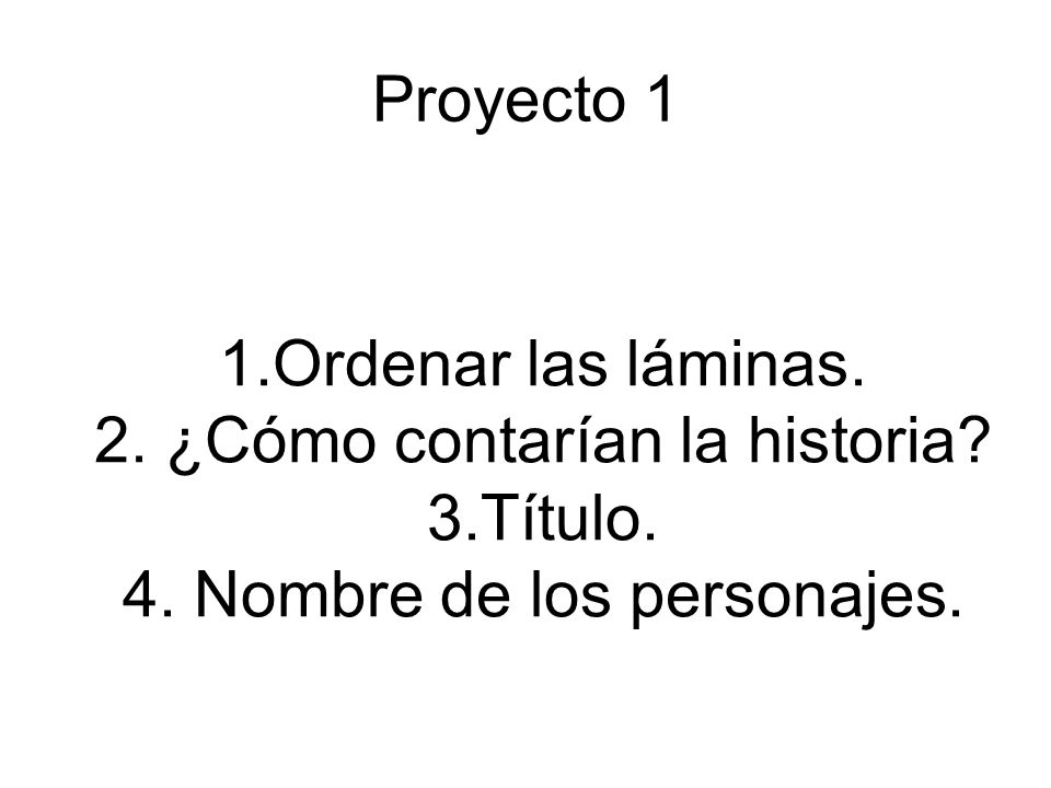 Proyecto 1 1.Ordenar las láminas. 2. ¿Cómo contarían la historia.
