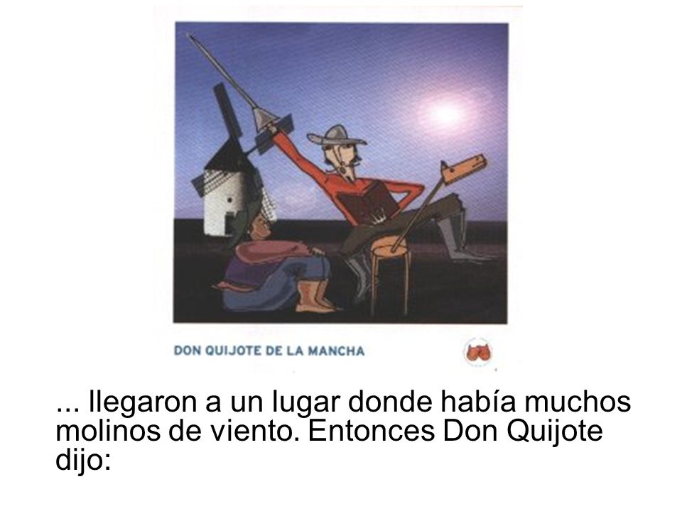 llegaron a un lugar donde había muchos molinos de viento