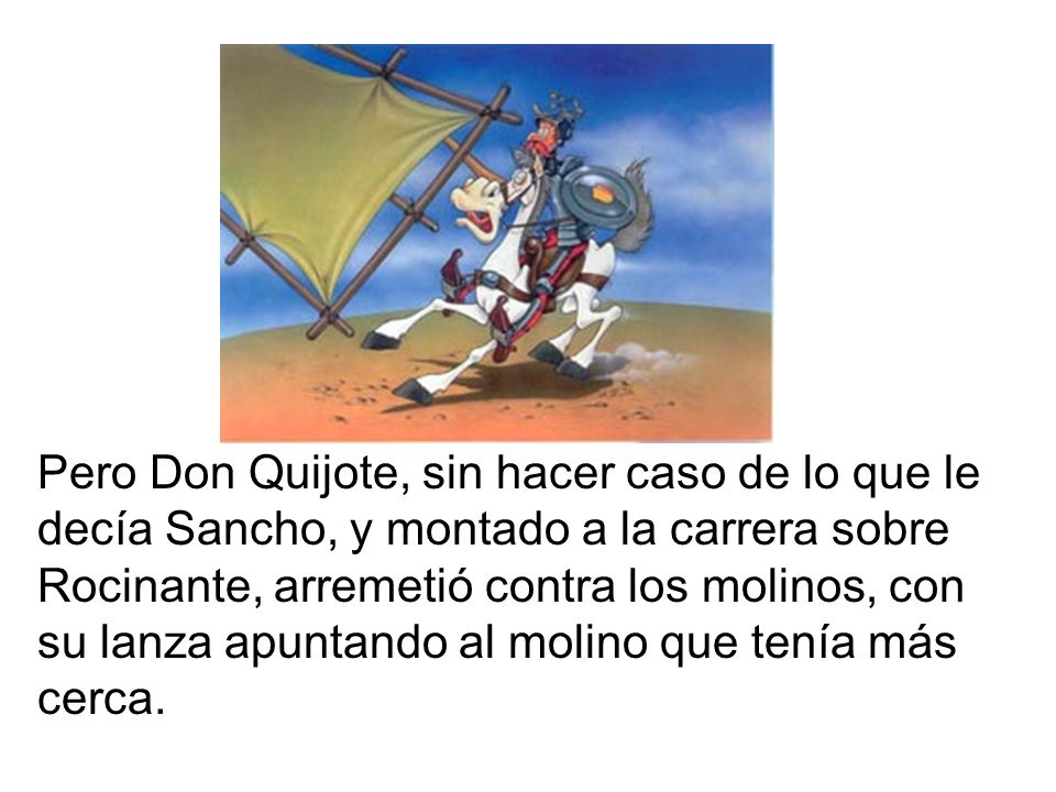 Pero Don Quijote, sin hacer caso de lo que le