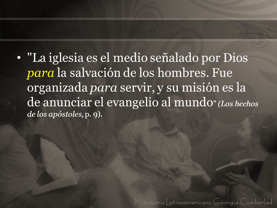 La iglesia es el medio señalado por Dios para la salvación de los hombres.