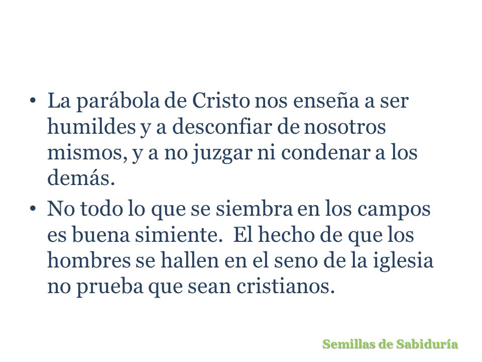 La parábola de Cristo nos enseña a ser humildes y a desconfiar de nosotros mismos, y a no juzgar ni condenar a los demás.