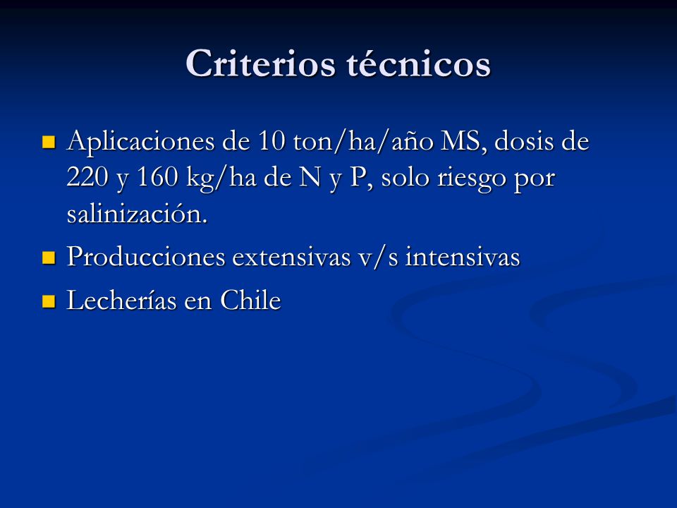 Criterios técnicos Aplicaciones de 10 ton/ha/año MS, dosis de 220 y 160 kg/ha de N y P, solo riesgo por salinización.