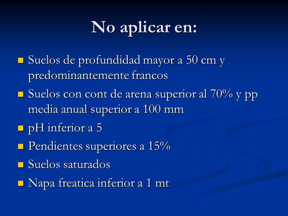 No aplicar en: Suelos de profundidad mayor a 50 cm y predominantemente francos.