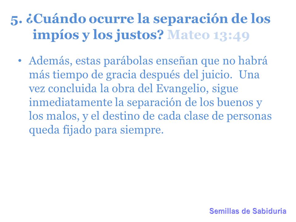 5. ¿Cuándo ocurre la separación de los impíos y los justos Mateo 13:49