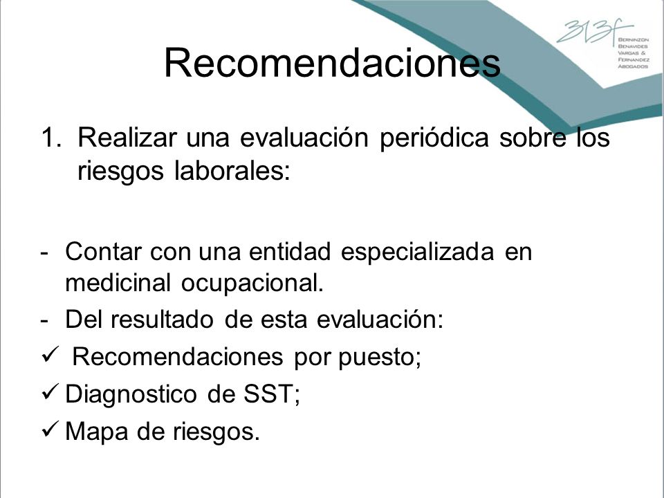 Recomendaciones Realizar una evaluación periódica sobre los riesgos laborales: Contar con una entidad especializada en medicinal ocupacional.