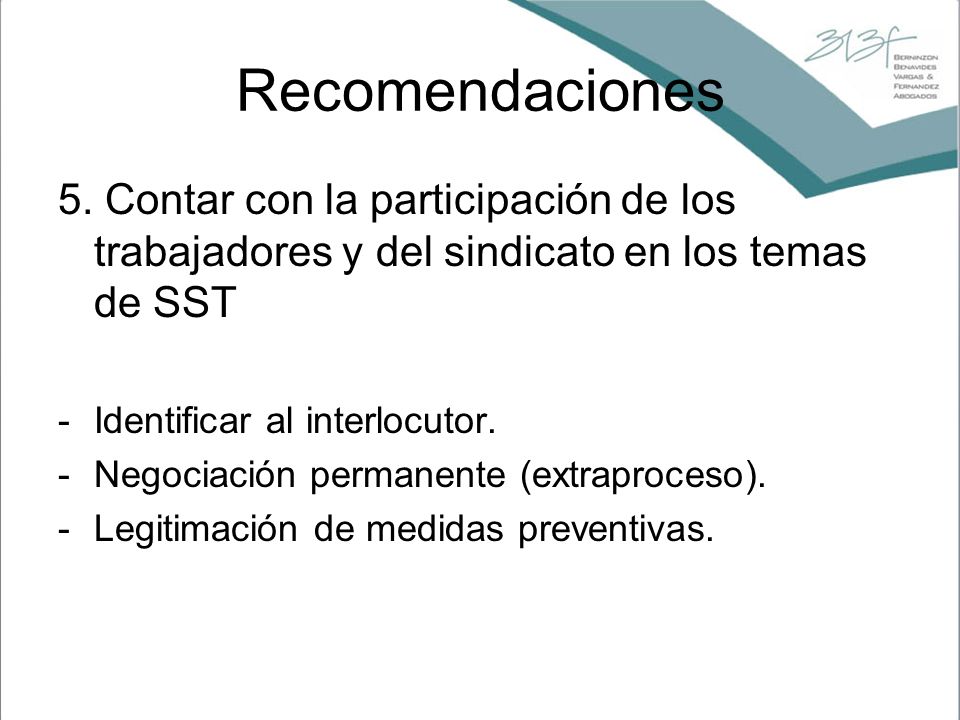 Recomendaciones 5. Contar con la participación de los trabajadores y del sindicato en los temas de SST.