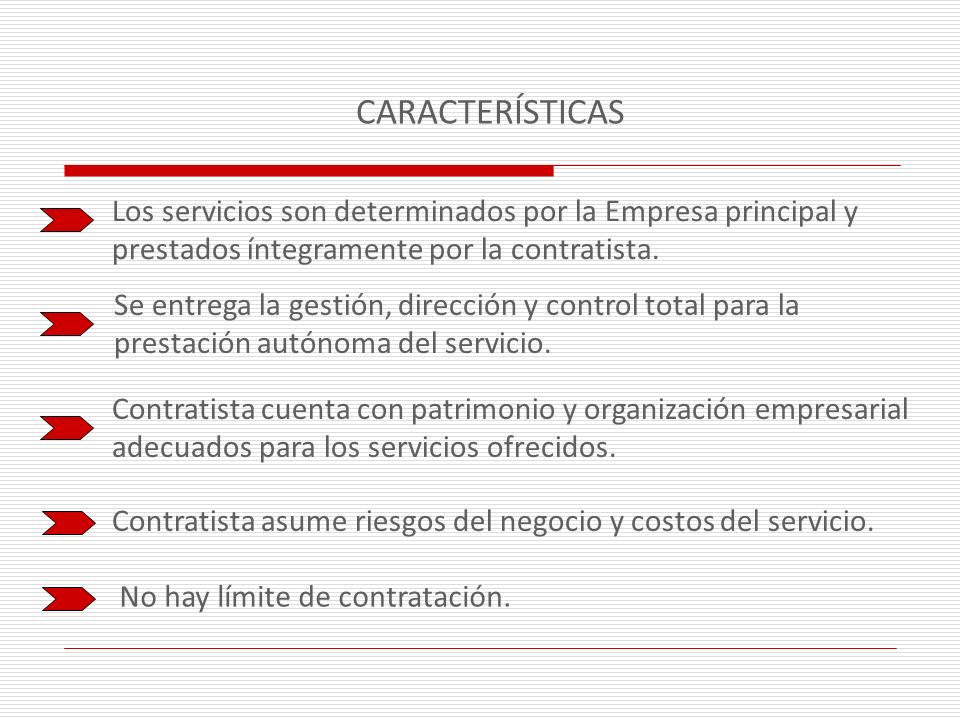CARACTERÍSTICAS Los servicios son determinados por la Empresa principal y prestados íntegramente por la contratista.
