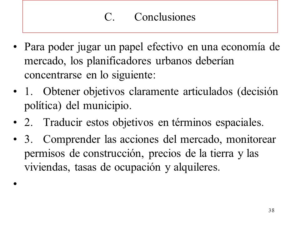 C. Conclusiones Para poder jugar un papel efectivo en una economía de mercado, los planificadores urbanos deberían concentrarse en lo siguiente: