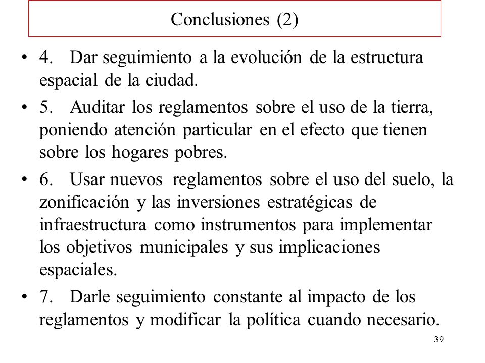 Conclusiones (2) 4. Dar seguimiento a la evolución de la estructura espacial de la ciudad.