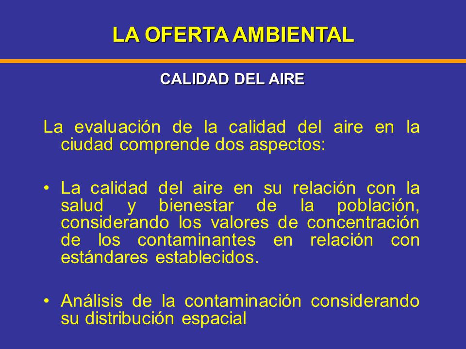 LA OFERTA AMBIENTAL CALIDAD DEL AIRE. La evaluación de la calidad del aire en la ciudad comprende dos aspectos: