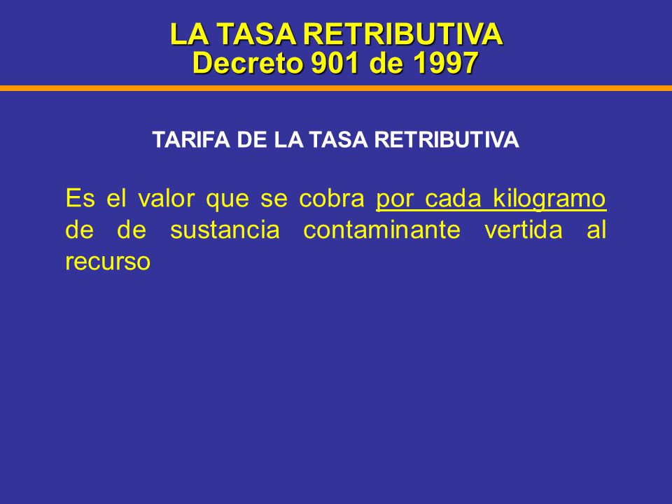 LA TASA RETRIBUTIVA Decreto 901 de 1997 TARIFA DE LA TASA RETRIBUTIVA