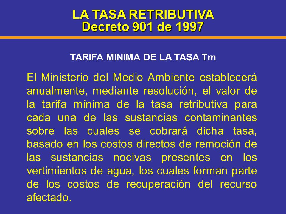 LA TASA RETRIBUTIVA Decreto 901 de 1997 TARIFA MINIMA DE LA TASA Tm