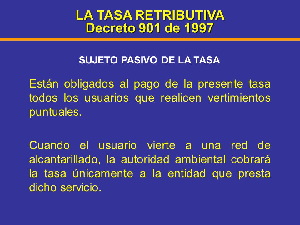 LA TASA RETRIBUTIVA Decreto 901 de 1997 SUJETO PASIVO DE LA TASA