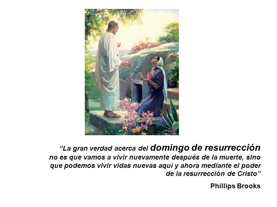 La gran verdad acerca del domingo de resurrección no es que vamos a vivir nuevamente después de la muerte, sino que podemos vivir vidas nuevas aquí y ahora mediante el poder de la resurrección de Cristo