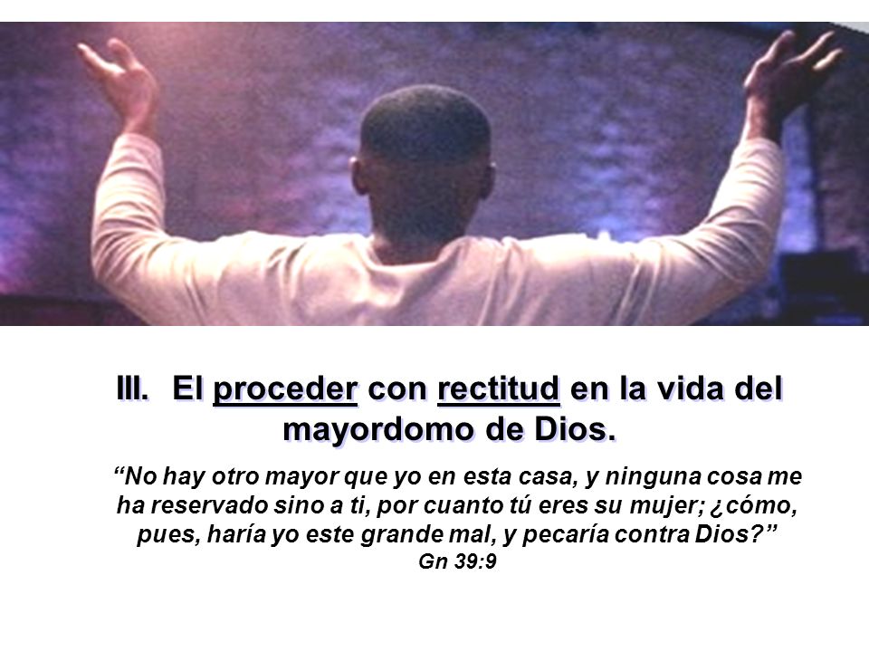 III. El proceder con rectitud en la vida del mayordomo de Dios.