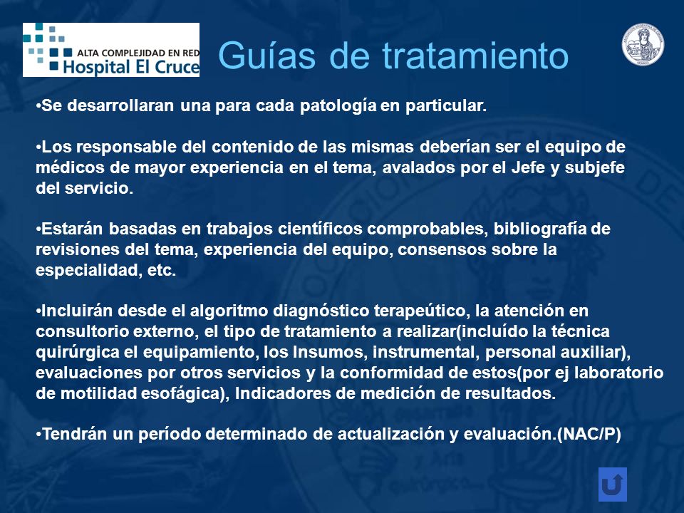 Guías de tratamiento Se desarrollaran una para cada patología en particular. Los responsable del contenido de las mismas deberían ser el equipo de.
