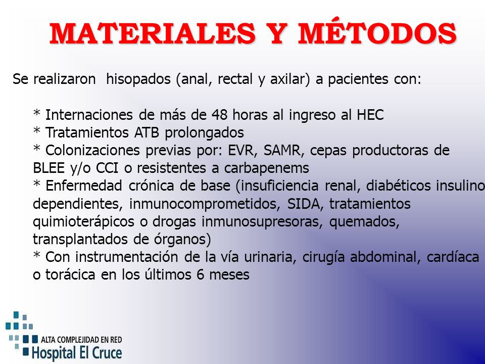 MATERIALES Y MÉTODOS Se realizaron hisopados (anal, rectal y axilar) a pacientes con: